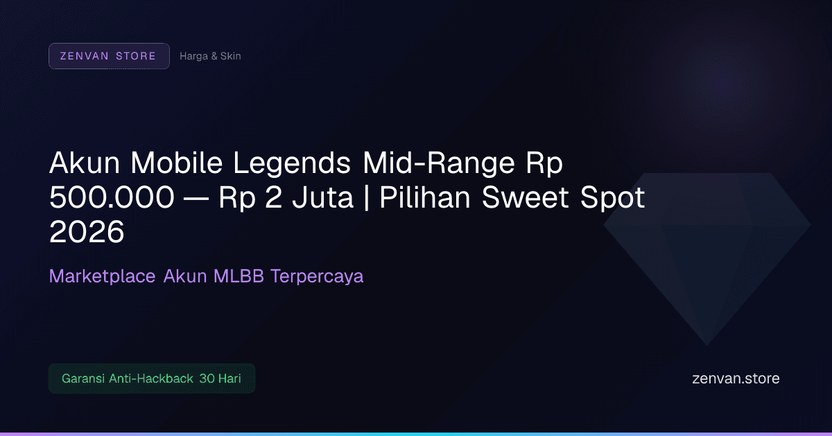 Akun Mobile Legends Mid-Range Rp 500.000 — Rp 2 Juta | Pilihan Sweet Spot 2026