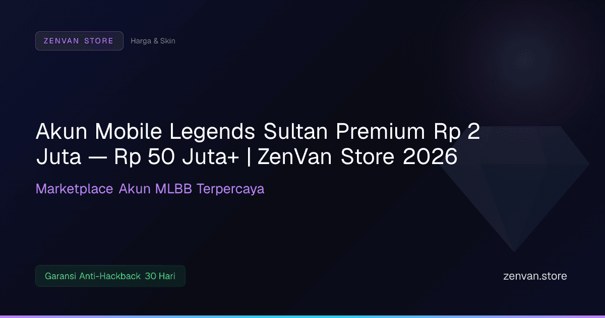Akun Mobile Legends Sultan Premium Rp 2 Juta — Rp 50 Juta+ | ZenVan Store 2026
