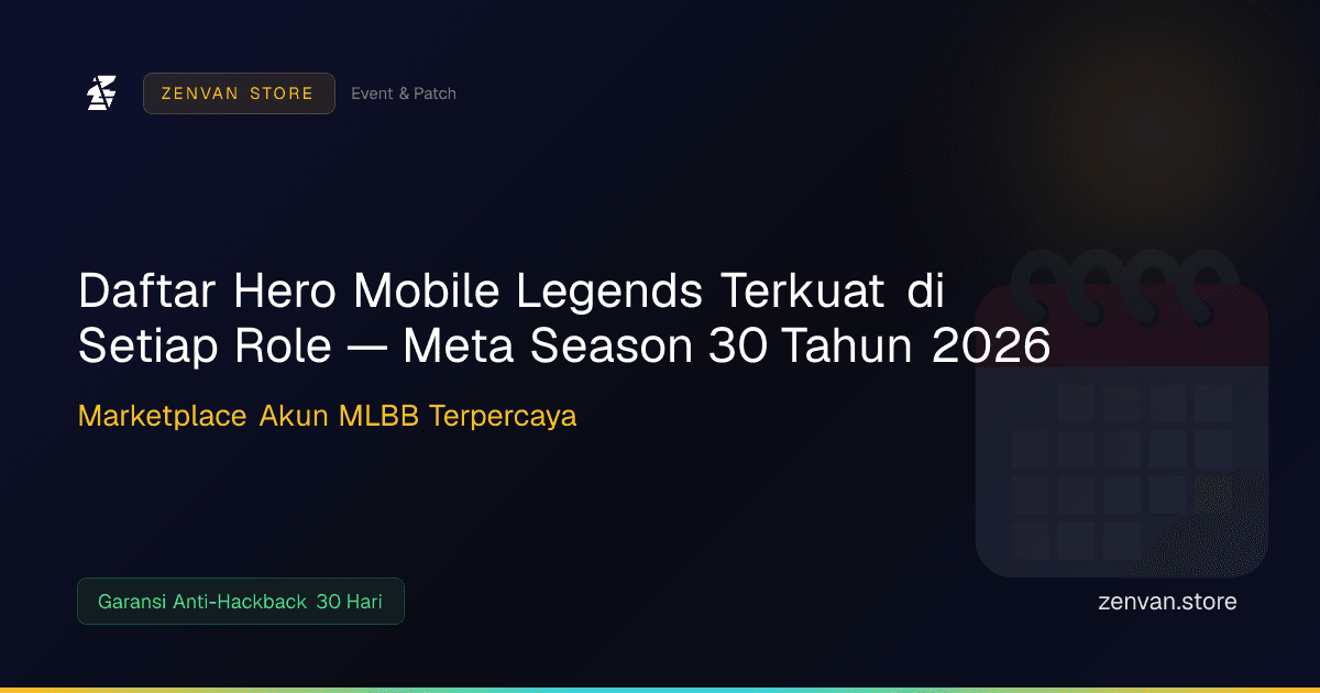 Daftar Hero Mobile Legends Terkuat di Setiap Role — Meta Season 30 Tahun 2026