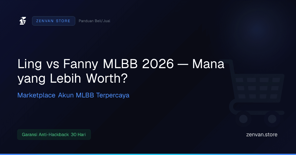 Ling vs Fanny MLBB 2026 — Mana yang Lebih Worth?